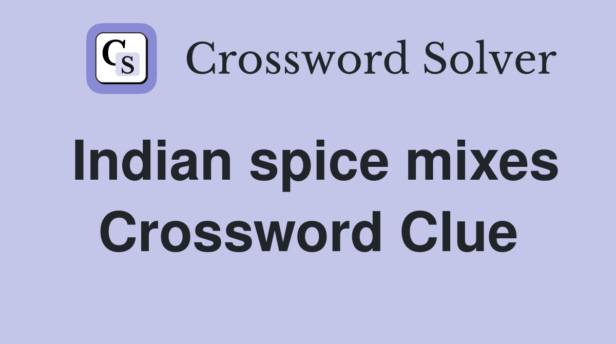 Indian spice mixes Crossword Clue Answers Crossword Solver